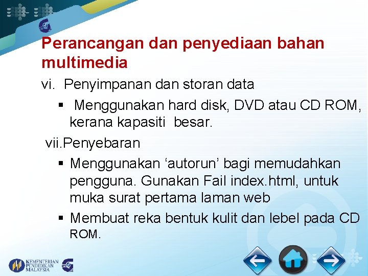 Perancangan dan penyediaan bahan multimedia vi. Penyimpanan dan storan data § Menggunakan hard disk,