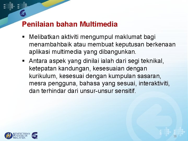 Penilaian bahan Multimedia § Melibatkan aktiviti mengumpul maklumat bagi menambahbaik atau membuat keputusan berkenaan