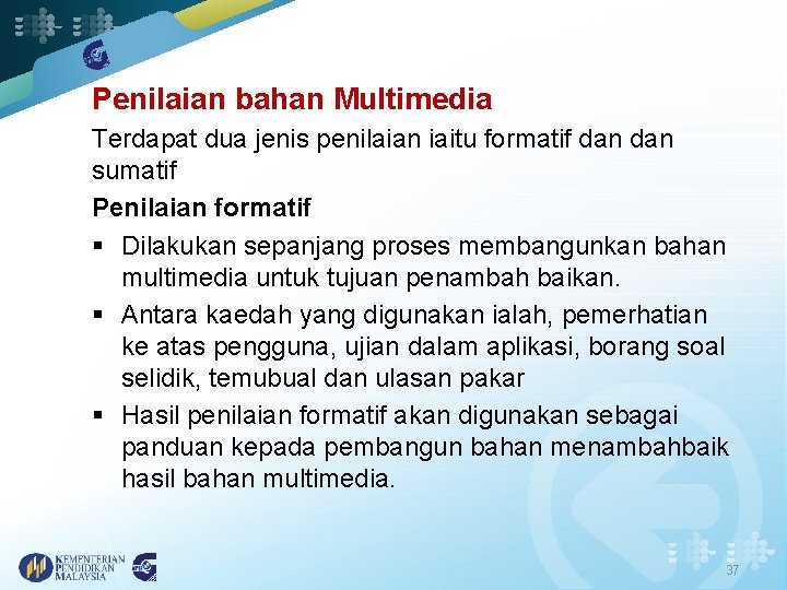 Penilaian bahan Multimedia Terdapat dua jenis penilaian iaitu formatif dan sumatif Penilaian formatif §