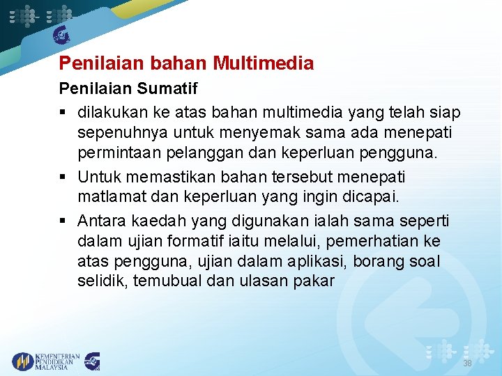 Penilaian bahan Multimedia Penilaian Sumatif § dilakukan ke atas bahan multimedia yang telah siap