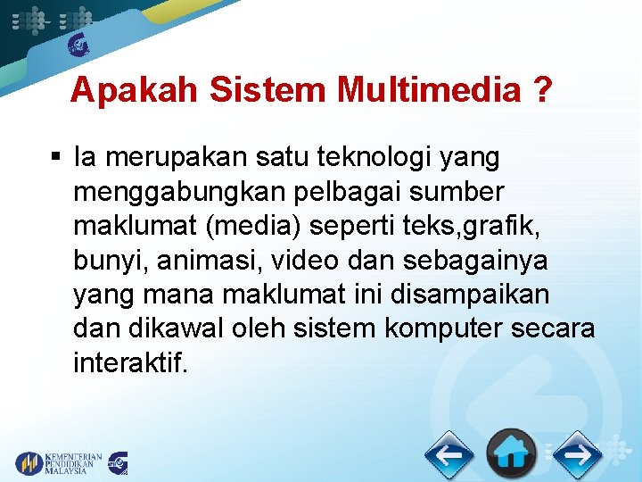 Apakah Sistem Multimedia ? § Ia merupakan satu teknologi yang menggabungkan pelbagai sumber maklumat