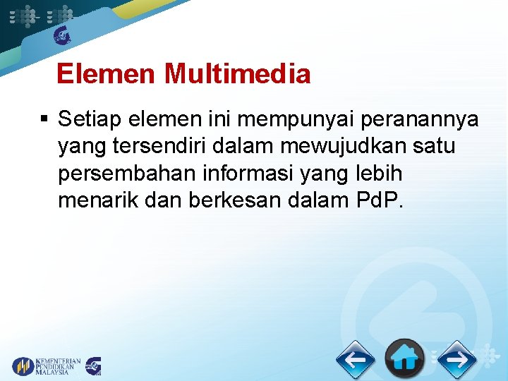 Elemen Multimedia § Setiap elemen ini mempunyai peranannya yang tersendiri dalam mewujudkan satu persembahan