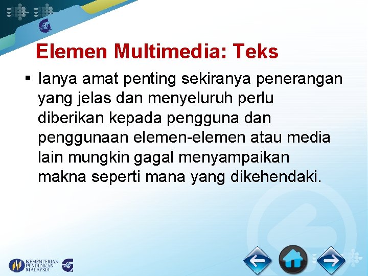 Elemen Multimedia: Teks § Ianya amat penting sekiranya penerangan yang jelas dan menyeluruh perlu