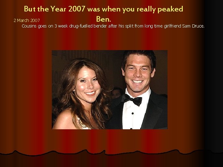 But the Year 2007 was when you really peaked Ben. 2 March 2007 Cousins