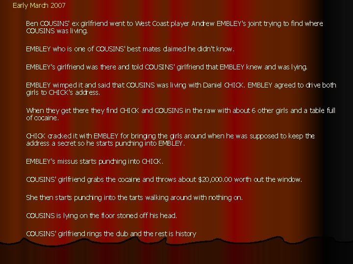 Early March 2007 Ben COUSINS' ex girlfriend went to West Coast player Andrew EMBLEY's