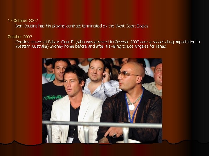 17 October 2007 Ben Cousins has his playing contract terminated by the West Coast