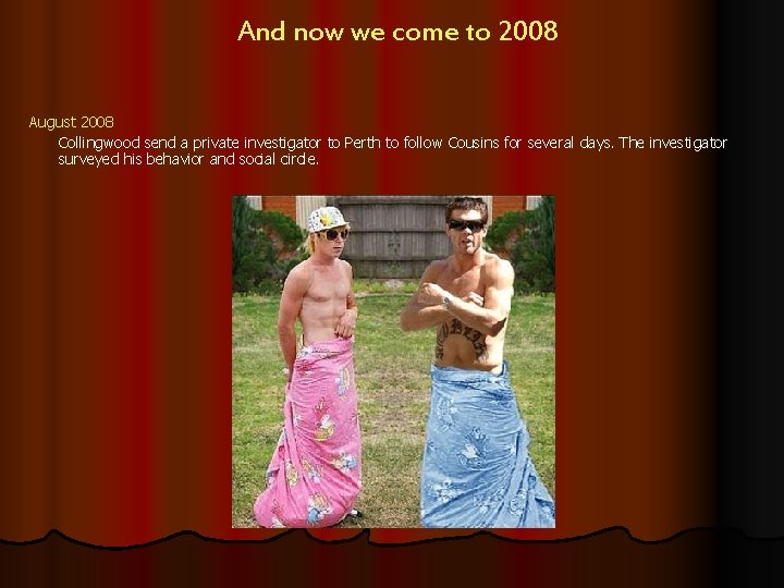 And now we come to 2008 August 2008 Collingwood send a private investigator to