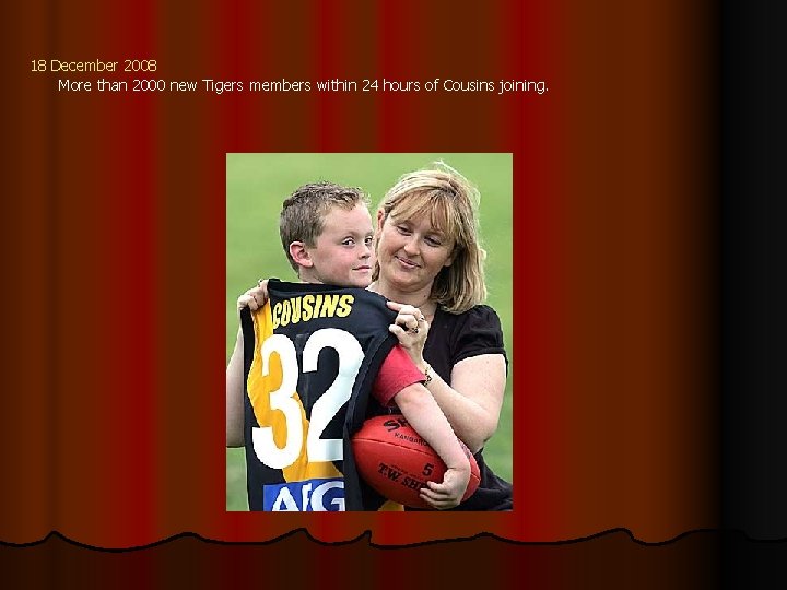 18 December 2008 More than 2000 new Tigers members within 24 hours of Cousins
