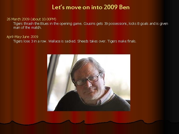 Let’s move on into 2009 Ben 26 March 2009 (about 10. 00 PM) Tigers