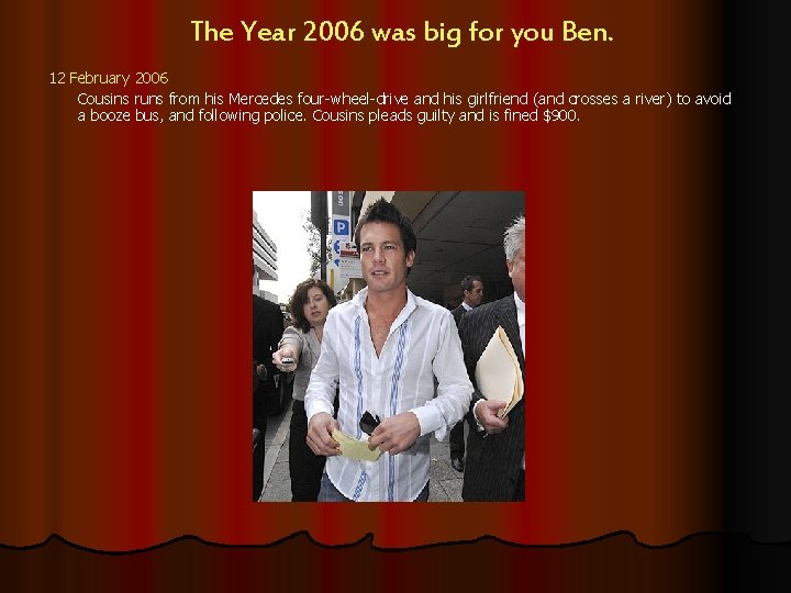 The Year 2006 was big for you Ben. 12 February 2006 Cousins runs from