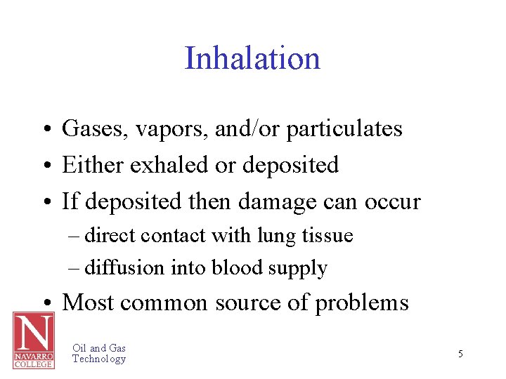 Inhalation • Gases, vapors, and/or particulates • Either exhaled or deposited • If deposited