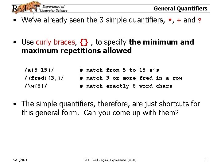 General Quantifiers • We’ve already seen the 3 simple quantifiers, *, + and ?