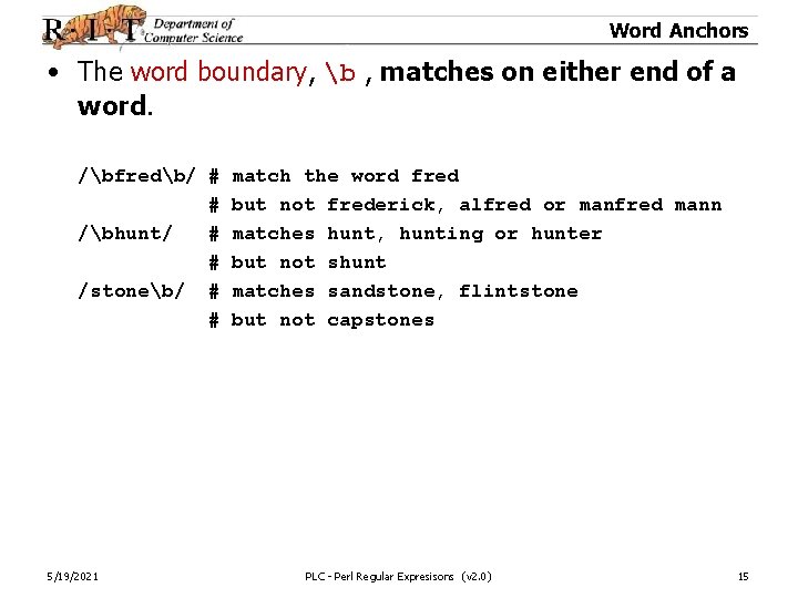 Word Anchors • The word boundary, b , matches on either end of a