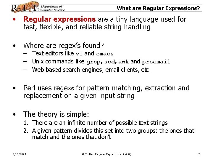 What are Regular Expressions? • Regular expressions are a tiny language used for fast,