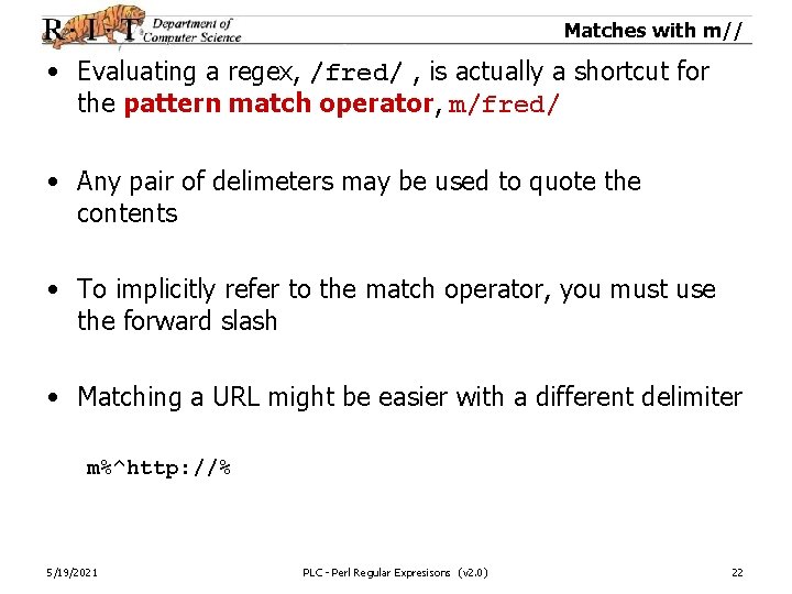 Matches with m// • Evaluating a regex, /fred/ , is actually a shortcut for