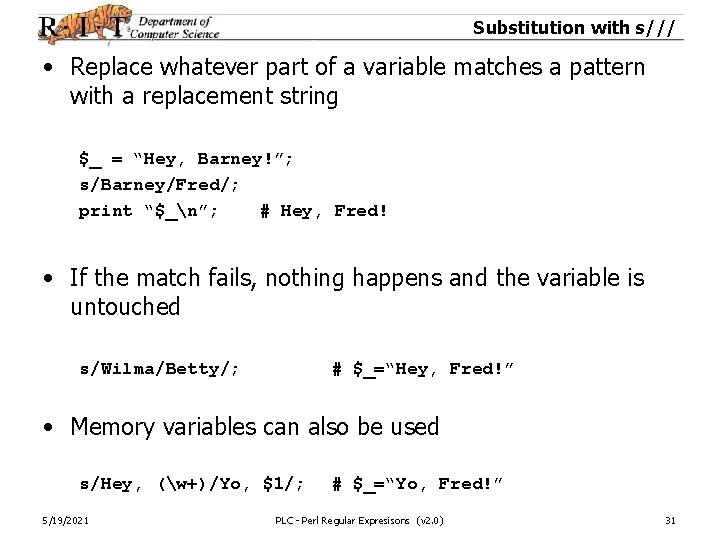 Substitution with s/// • Replace whatever part of a variable matches a pattern with