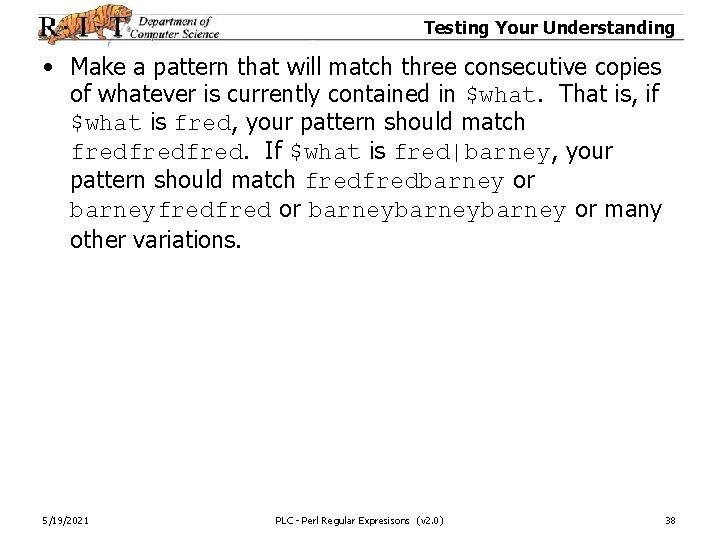 Testing Your Understanding • Make a pattern that will match three consecutive copies of