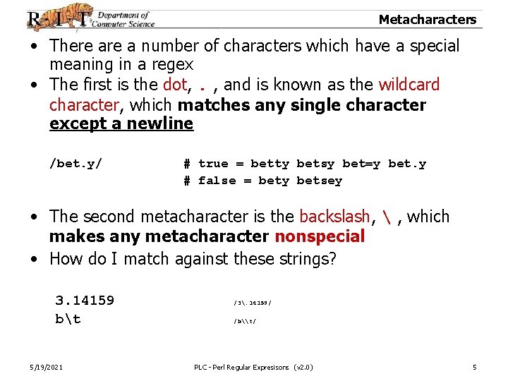 Metacharacters • There a number of characters which have a special meaning in a