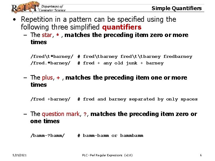 Simple Quantifiers • Repetition in a pattern can be specified using the following three