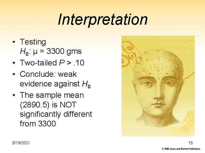 Interpretation • Testing H 0: µ = 3300 gms • Two-tailed P >. 10