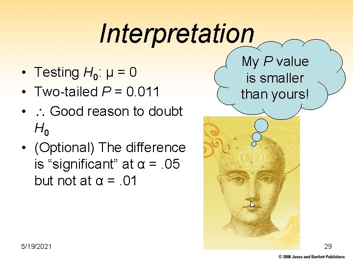 Interpretation • Testing H 0: µ = 0 • Two-tailed P = 0. 011