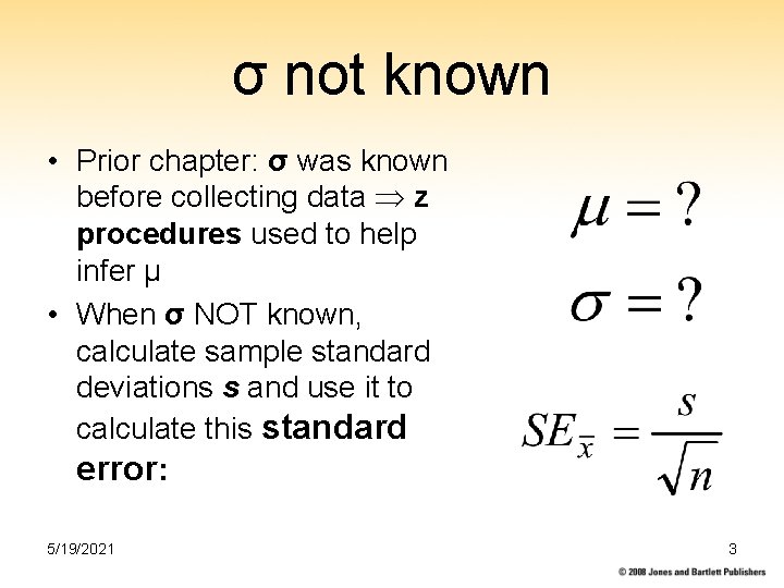 σ not known • Prior chapter: σ was known before collecting data z procedures