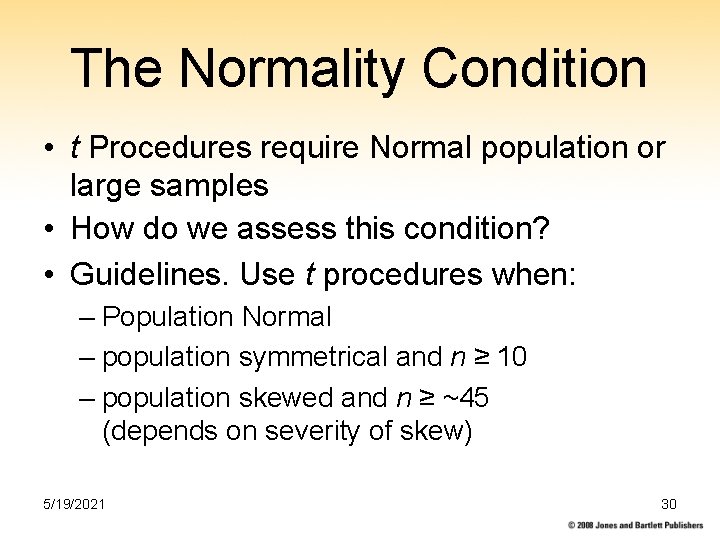 The Normality Condition • t Procedures require Normal population or large samples • How