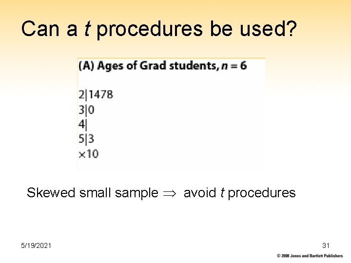 Can a t procedures be used? Skewed small sample avoid t procedures 5/19/2021 31