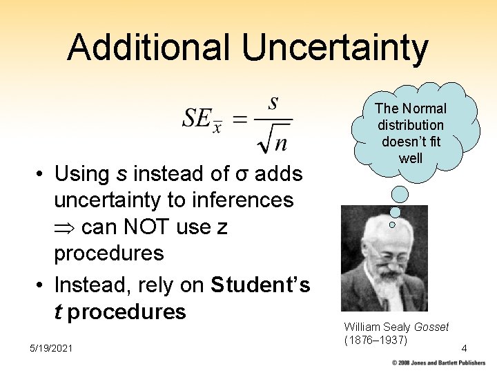 Additional Uncertainty • Using s instead of σ adds uncertainty to inferences can NOT