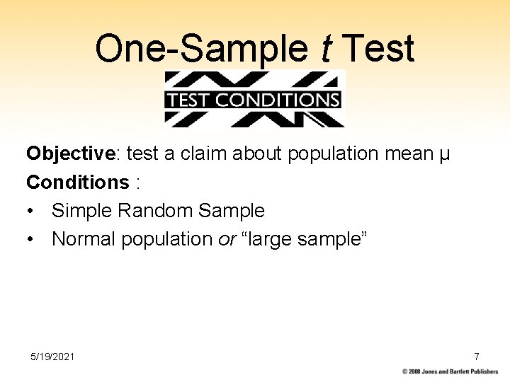 One-Sample t Test Objective: test a claim about population mean µ Conditions : •