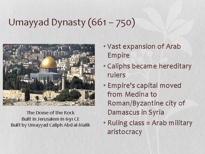 Umayyad Dynasty (661 – 750) The Dome of the Rock Built in Jerusalem in