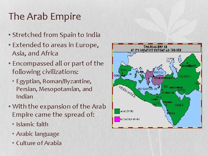 The Arab Empire • Stretched from Spain to India • Extended to areas in