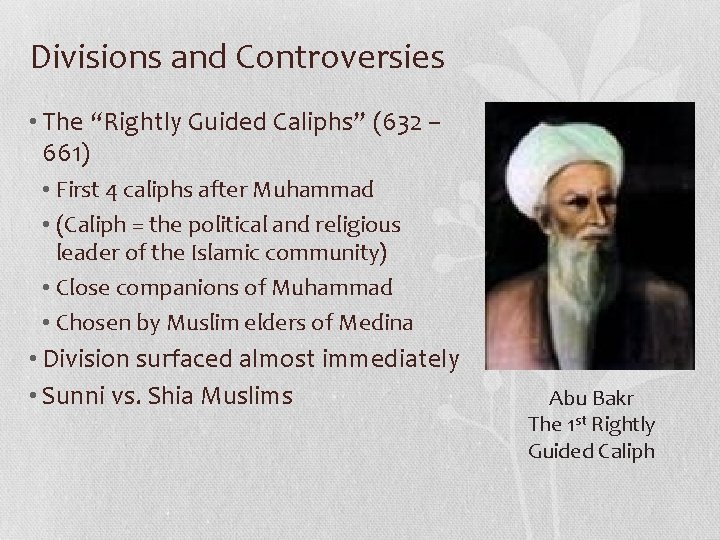 Divisions and Controversies • The “Rightly Guided Caliphs” (632 – 661) • First 4