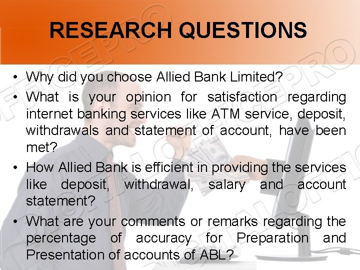 RESEARCH QUESTIONS • Why did you choose Allied Bank Limited? • What is your
