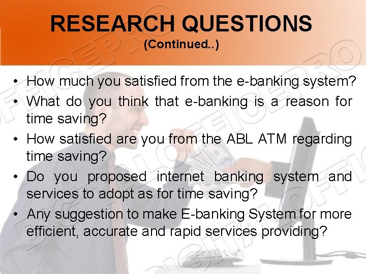 RESEARCH QUESTIONS (Continued. . ) • How much you satisfied from the e-banking system?