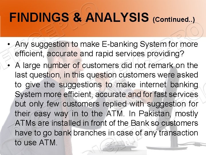 FINDINGS & ANALYSIS (Continued. . ) • Any suggestion to make E-banking System for