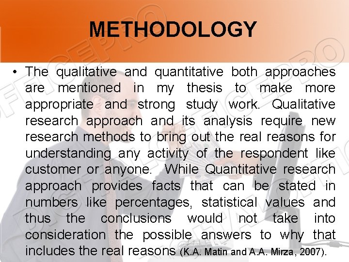 METHODOLOGY • The qualitative and quantitative both approaches are mentioned in my thesis to