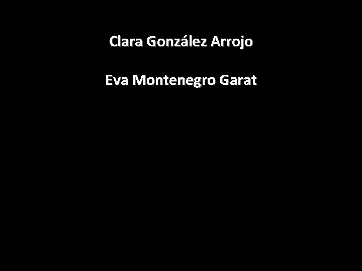 Clara González Arrojo Eva Montenegro Garat • C 