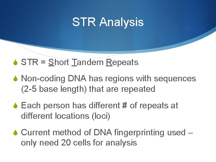 STR Analysis S STR = Short Tandem Repeats S Non-coding DNA has regions with