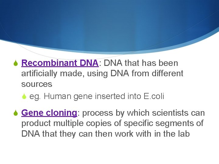 S Recombinant DNA: DNA that has been artificially made, using DNA from different sources
