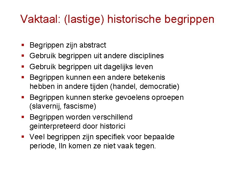 Vaktaal: (lastige) historische begrippen § § Begrippen zijn abstract Gebruik begrippen uit andere disciplines