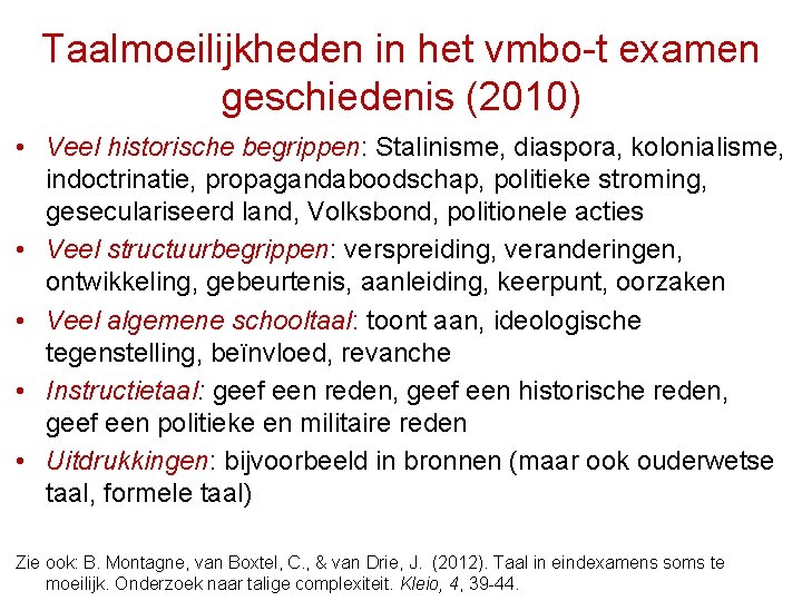 Taalmoeilijkheden in het vmbo-t examen geschiedenis (2010) • Veel historische begrippen: Stalinisme, diaspora, kolonialisme,