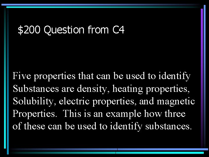 $200 Question from C 4 Five properties that can be used to identify Substances