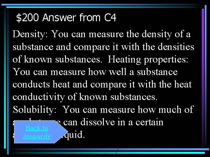 $200 Answer from C 4 Density: You can measure the density of a substance