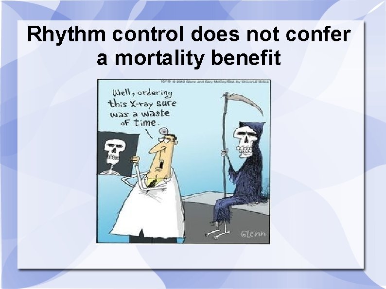 Rhythm control does not confer a mortality benefit 