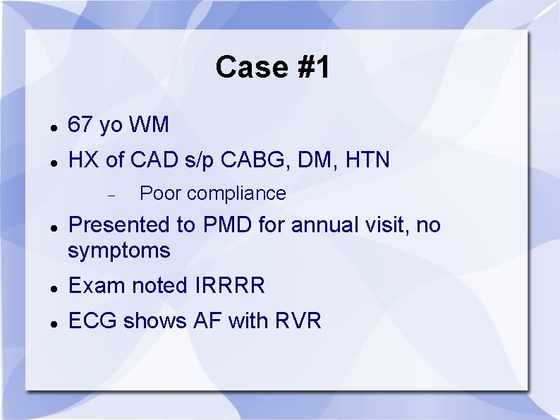 Case #1 67 yo WM HX of CAD s/p CABG, DM, HTN Poor compliance
