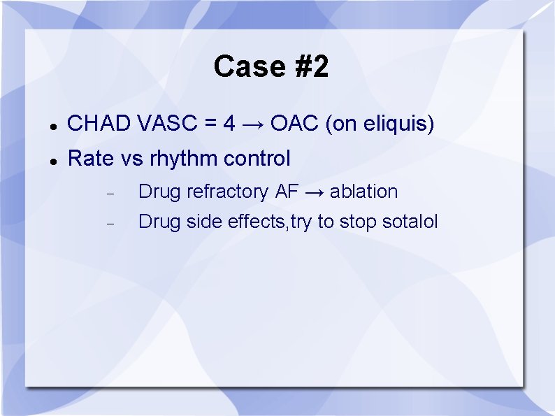 Case #2 CHAD VASC = 4 → OAC (on eliquis) Rate vs rhythm control