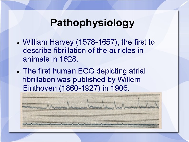 Pathophysiology William Harvey (1578 -1657), the first to describe fibrillation of the auricles in