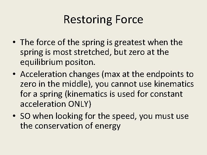 Restoring Force • The force of the spring is greatest when the spring is