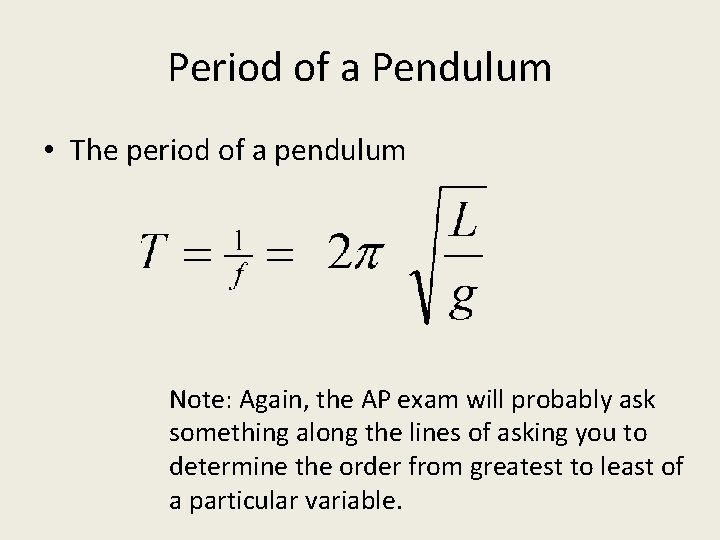 Period of a Pendulum • The period of a pendulum Note: Again, the AP